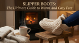 Slipper Boots: The Ultimate Guide to Warm And Cosy Feet